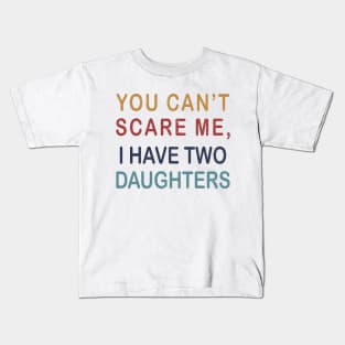 Funny dad shirt | You Cant Scare Me, I have Two Daughters Kids T-Shirt